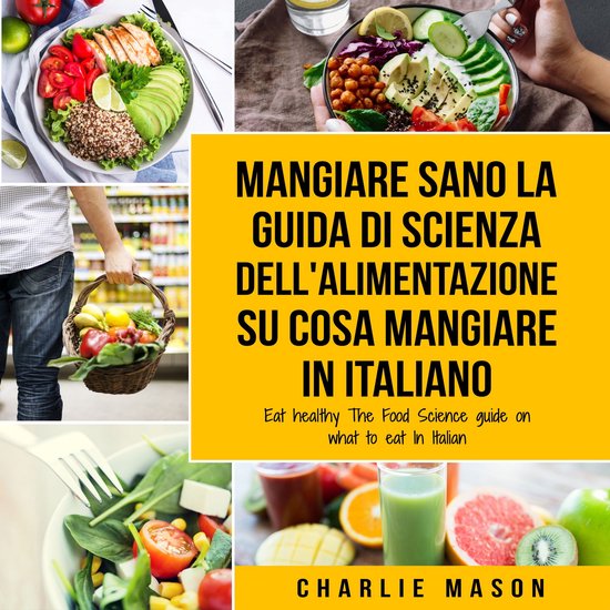 Mangiare Sano La guida di Scienza dell'Alimentazione su cosa ... - cover