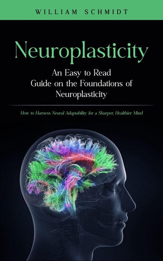 Neuroplasticity: An Easy to Read Guide on the Foundations of ... - cover