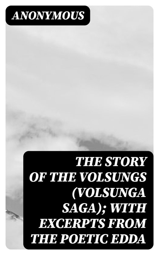 The Story of the Volsungs (Volsunga Saga); with Excerpts fro ... - cover