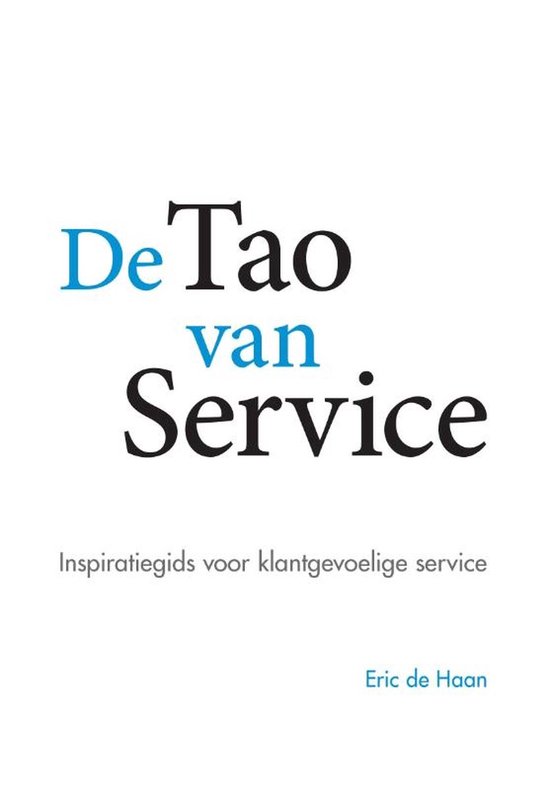 Boekomslag met de titel 'De Tao van Service' in blauwe en zwarte letters. Ondertitel: Inspiratiegids voor klantgevoelige service. Auteur: Eric de Haan.