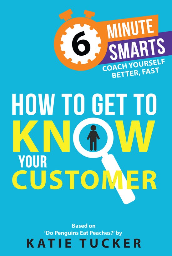 6-Minute Smarts- How to Get to Know your Customer