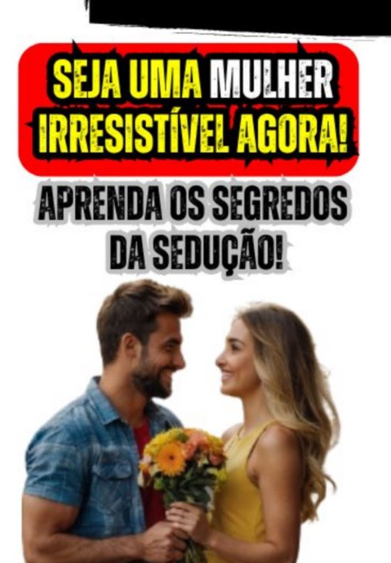 Seja Uma Mulher Irresistível Agora! Aprenda Os Segredos Da  ... - cover