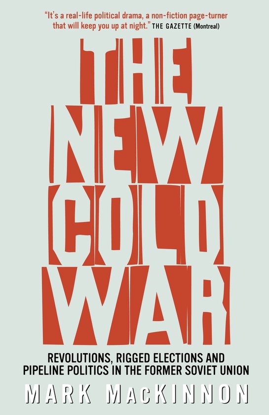 Boek "The New Cold War" met de tekst "REVOLUTIONS, RIGGED ELECTIONS AND PIPELINE POLITICS IN THE FORMER SOVIET UNION" door Mark Mackinnon.