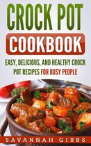Crock Pot Cookbook: Easy, Delicious, and Healthy Crock Pot Recipes for Busy People