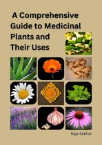 A Comprehensive Guide to Medicinal Plants and Their Uses