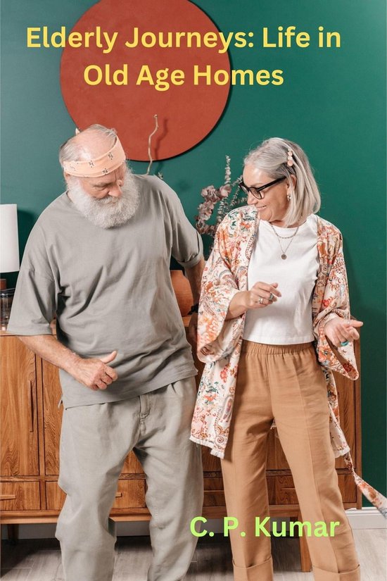 Elderly Journeys: Life in Old Age Homes (ebook), C. P. Kumar ...