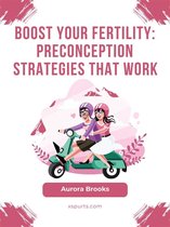 Boost Your Fertility- Preconception Strategies That Work