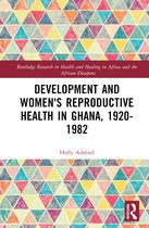 Routledge Research in Health and Healing in Africa and the African Diaspora- Development and Women's Reproductive Health in Ghana, 1920-1982
