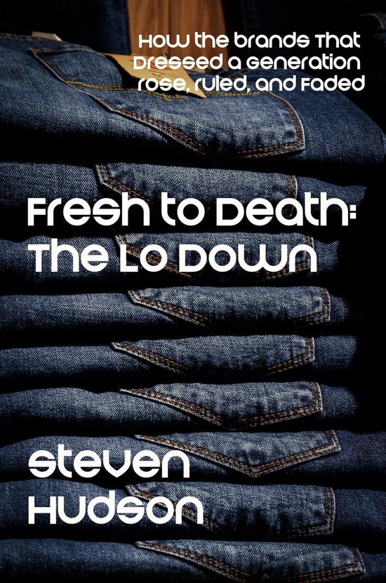 Fresh to Death: The Lo Down (How the Brands That Dressed a G ... - cover