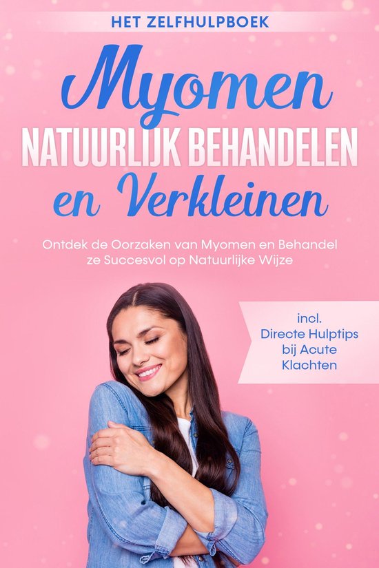 Myomen Natuurlijk Behandelen en Verkleinen – Het Zelfhulpb ... - cover