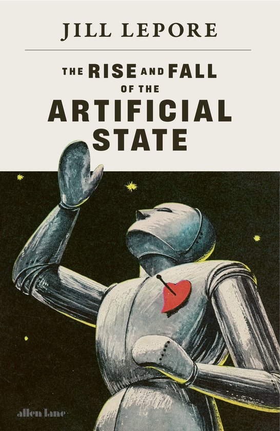 Livre "The Rise and Fall of the Artificial State" de Jill Lepore avec une illustration d'un robot au cœur rouge sur sa poitrine, levant un bras.