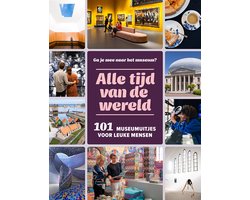 Alle tijd van de wereld - 101 museumuitjes voor leuke mensen