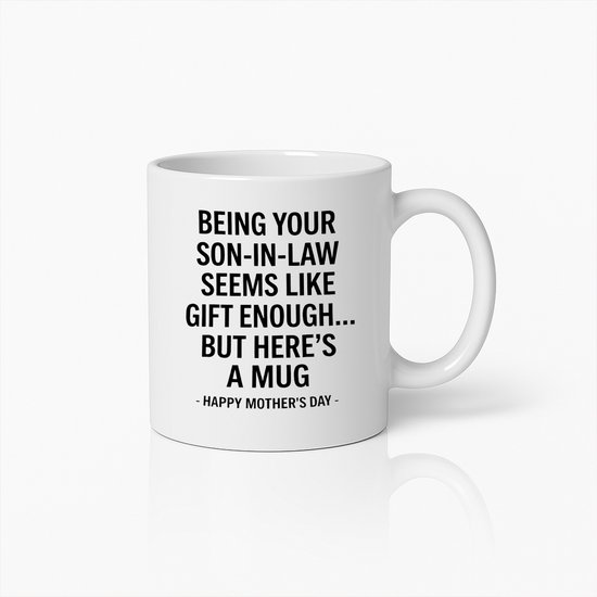 Tasse drôle pour la Fête des Mères - Being Your Son-in-Law Gift Enough - Céramique Blanche - 330 ml