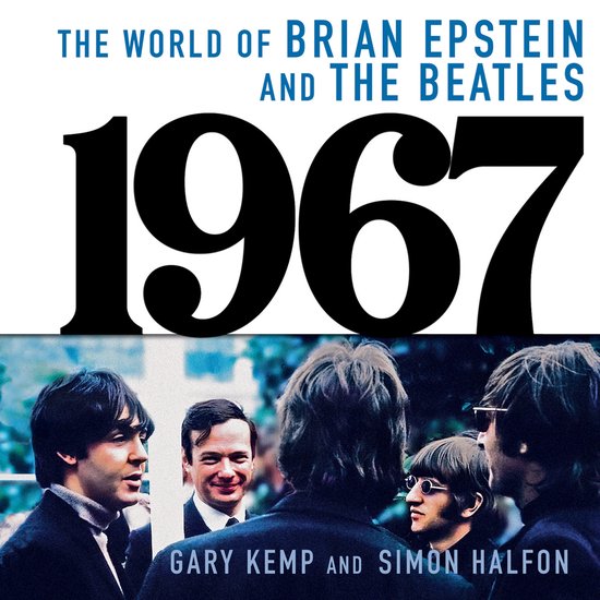 Boekomslag: 'The World of Brian Epstein and The Beatles 1967' door Gary Kemp en Simon Halfon met een foto van The Beatles.