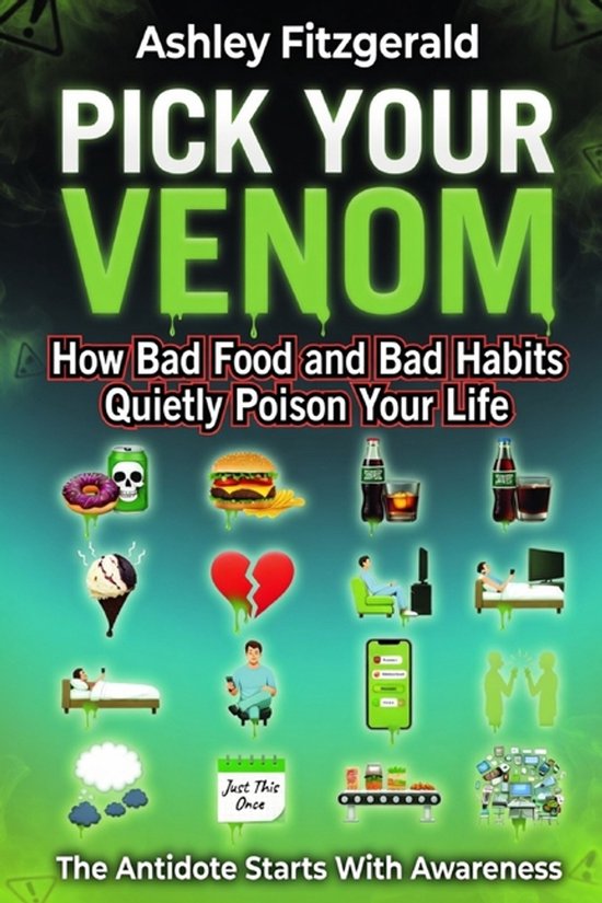 PICK YOUR VENOM. How Bad Food and Bad Habits Quietly Poison  ... - cover