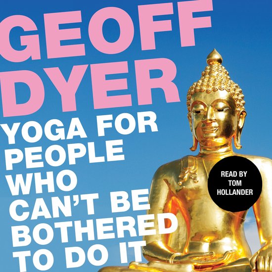Boekhoes met de titel "Geoff Dyer Yoga voor mensen die het niet kunnen doen". Gouden Boeddhabeeld tegen een blauwe hemel.
