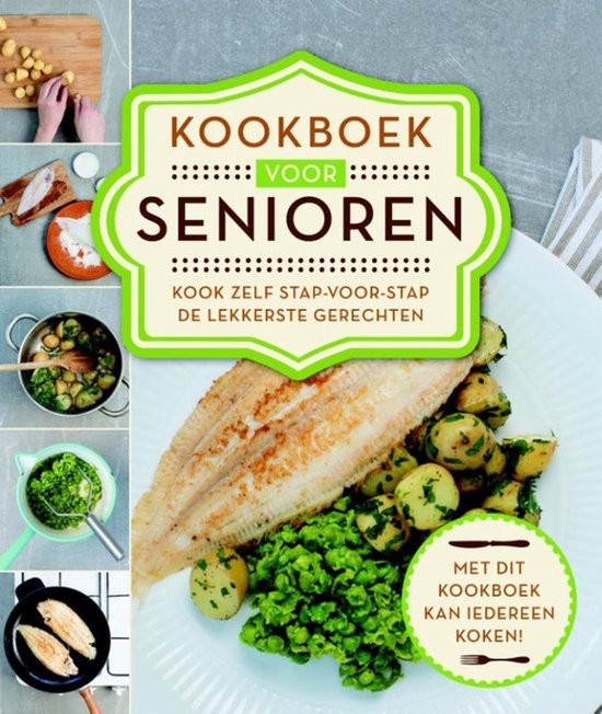 Kookboek voor senioren kook zelf stap-voor-stap de lekkerste gerechten