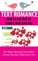 TEXT ROMANCE : HOW TO USE TEXT TO MAKE A MEN LOVE YOU - TEXT ROMANCE : HOW TO USE TEXT TO MAKE A MEN LOVE YOU