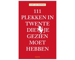 111 Plekken - 111 Plekken in Twente die je gezien moet hebben