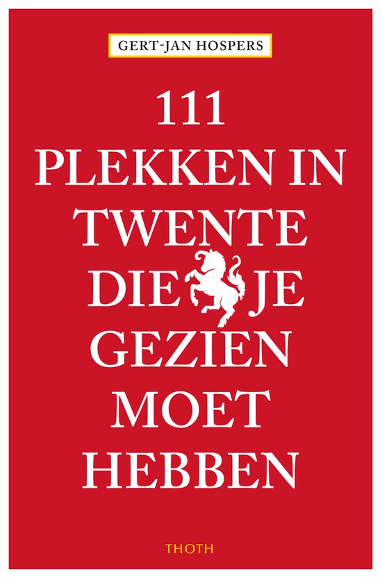 111 Plekken - 111 Plekken in Twente die je gezien moet hebben