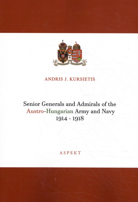 Senior Generals and Admirals of the Austro-Hungarian Army and Navy 1914 - 1918