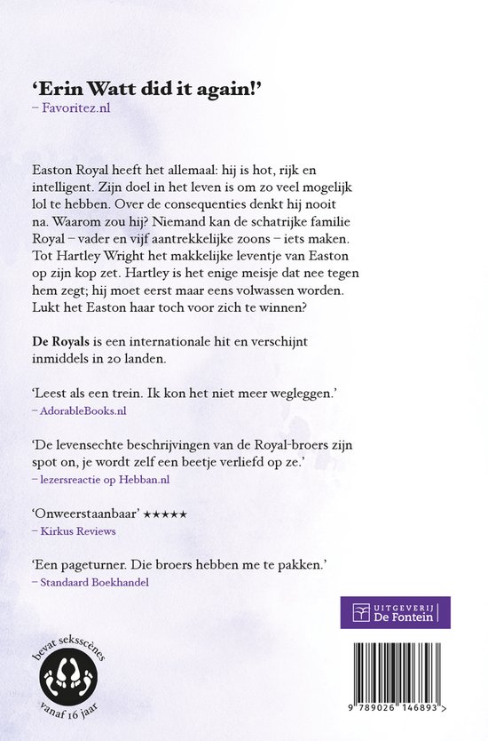 Boekomslag met tekst: 'Erin Watt did it again!' - Favoritez.nl. Easton Royal heeft het allemaal: hij is hot, rijk en intelligent. Zijn doel in het leven is om zo veel mogelijk lol te hebben. Over de consequenties denkt hij nooit na. Waarom zou hij? Niemand kan de schatrijke familie Royal – vader en vijf aantrekkelijke zoons – iets maken. Tot Hartley Wright het makkelijke levenstje van Easton op zijn kop zet. Hartley is het enige meisje dat nee tegen hem zegt; hij moet eerst maar eens volwassen worden. Lukt het Easton haar toch voor zich te winnen?