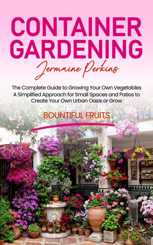 Container Gardening: The Complete Guide to Growing Your Own  ... - cover
