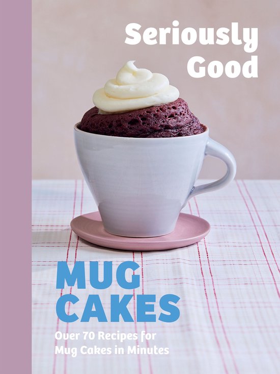 Seriously Good Mug Cakes - cover