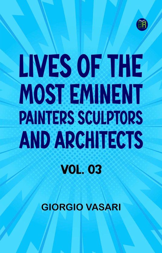 Lives of the Most Eminent Painters Sculptors and Architects Vol. 03 ...