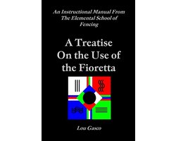 Elemental School of Fencing Treatise on the Use of the Fioretta