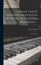 Grand Traite D'instrumentation Et D'orchestration Modernes ...