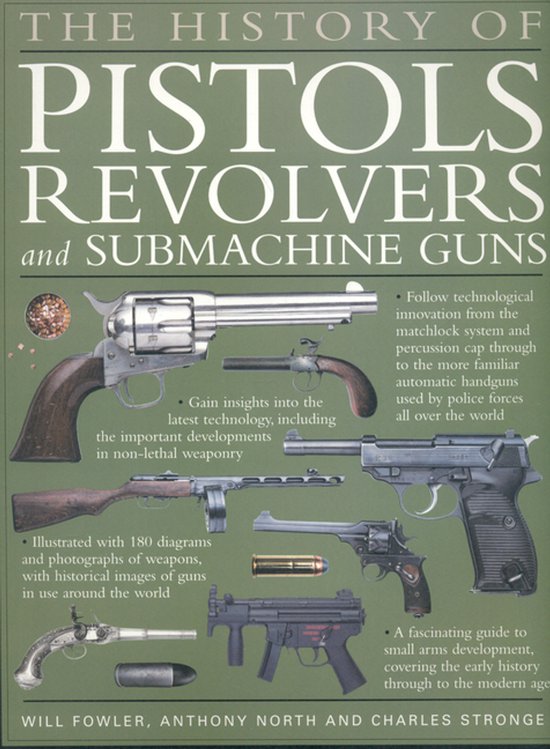 The History Of Pistols, Revolvers And Submachine Guns - cover