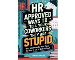 HR Approved Ways to Tell Coworkers They Are Stupid