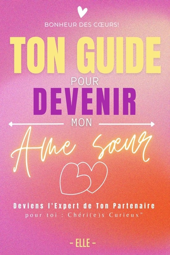 Bonheur Des Coeurs- Ton Guide Pour Devenir Mon AME Soeur - cover