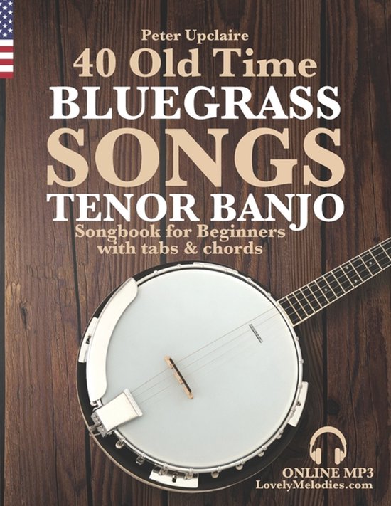 40 Old Time Bluegrass Songs - Tenor Banjo Songbook for Beginners with Tabs and Chords