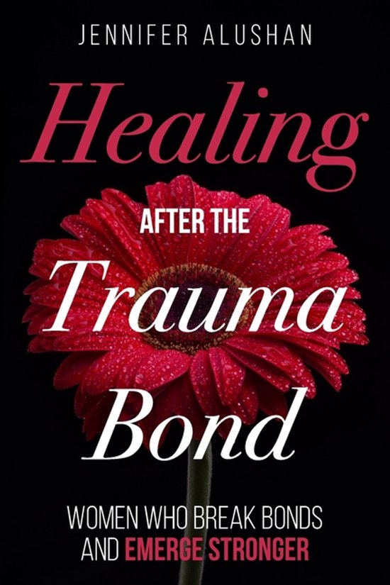 Healing - Jennifer Alushan- Healing After the Trauma Bond - cover