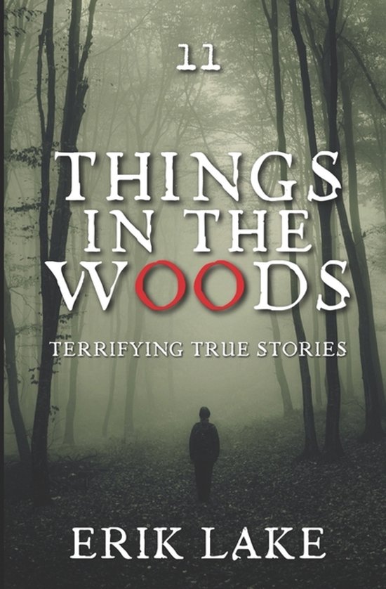 Things in the Woods: Terrifying True Stories- Things in the Woods