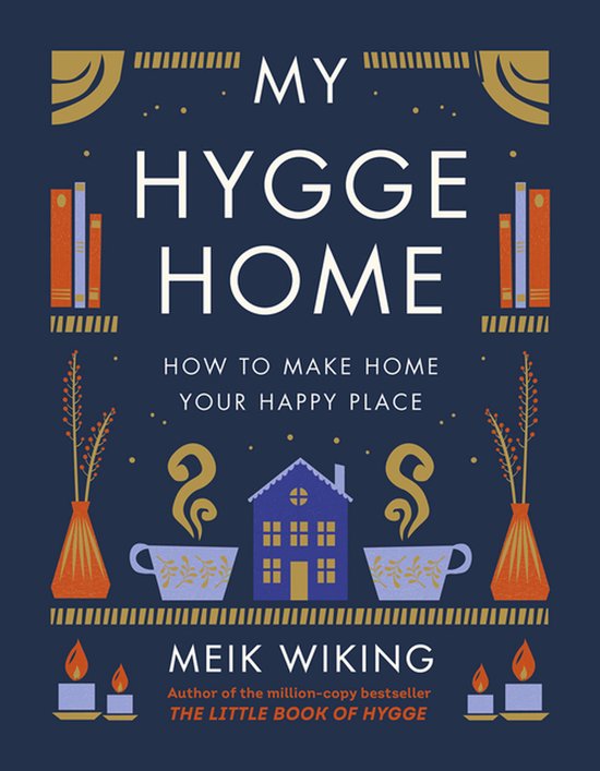 Couverture du livre "MY HYGGE HOME HOW TO MAKE HOME YOUR HAPPY PLACE" par Meik Wiking, avec des illustrations de tasses, bougies et maisons.