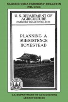 Classic Farmers Bulletin Library- Planning A Subsistence Homestead (Legacy Edition)