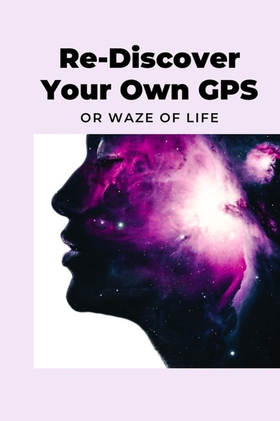Re-Discover Your Own GPS or Waze of Life - cover