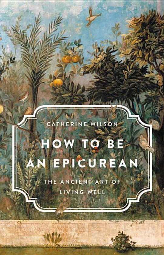 How to Be an Epicurean The Ancient Art of Living Well