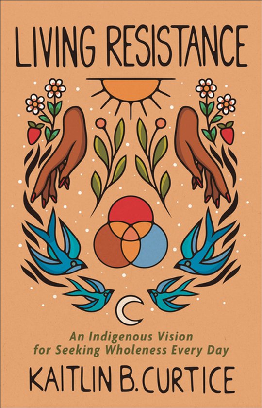 Living Resistance – An Indigenous Vision for Seeking Wholeness Every Day