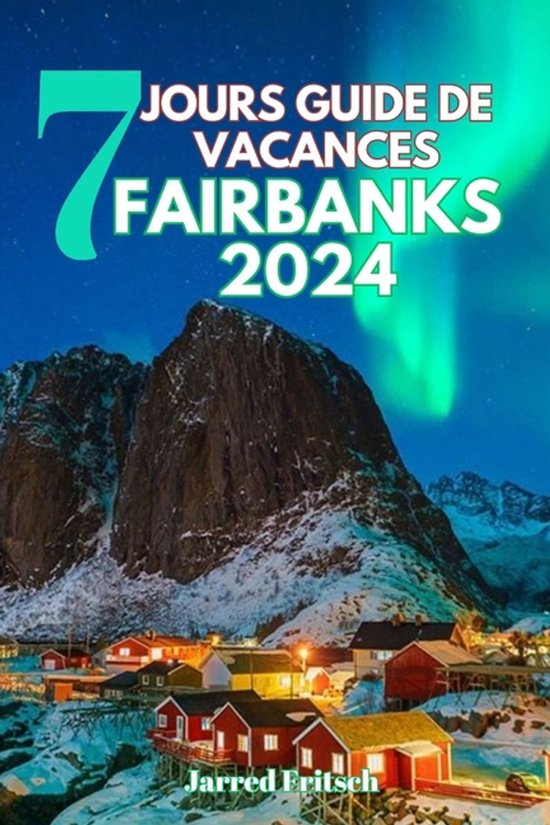 7 Jours Guide de Vacances Fairbanks 2024 - cover