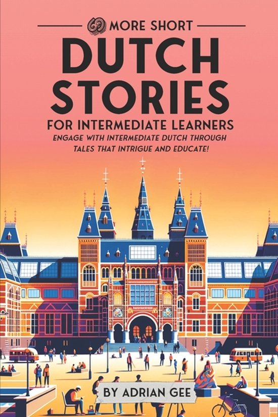 Dutch Through Stories: A Cultural Journey- 69 More Short Dut ... - cover