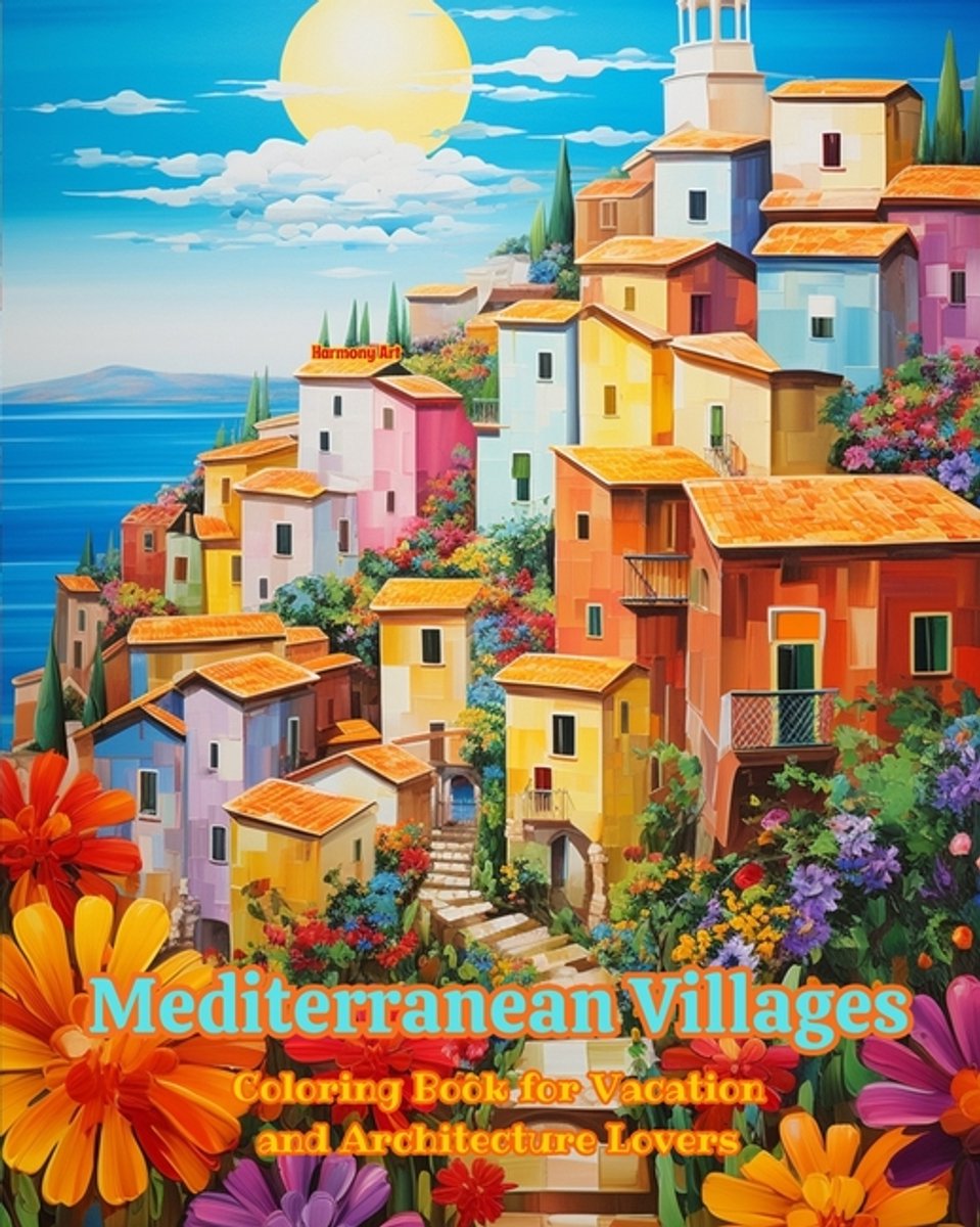 Mediterranean Villages Coloring Book For Vacation And Architecture Lovers Amazing Designs For Total Relaxation van Harmony Art