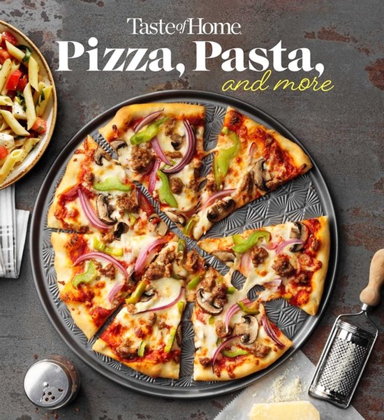 Taste of Home Quick & Easy- Taste of Home Pizza, Pasta, and More Cookbook