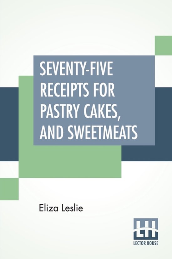 Seventy-Five Receipts For Pastry Cakes, And Sweetmeats - cover