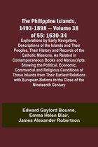 The Philippine Islands, 1493-1898 - Volume 38 of 55 1630-34 Explorations by Early Navigators, Descriptions of the Islands and Their Peoples, Their His