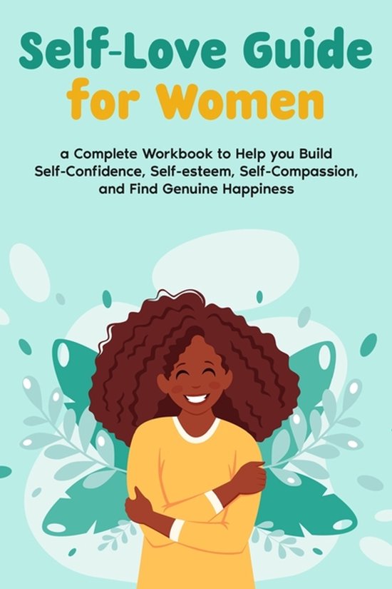 Self-Love Guide for Women; a Complete Workbook to Help you B ... - cover