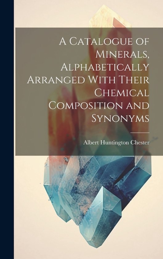 A Catalogue of Minerals, Alphabetically Arranged With Their  ... - cover